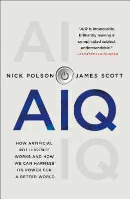 Aiq: Jak funguje umělá inteligence a jak můžeme využít její sílu pro lepší svět. - Aiq: How Artificial Intelligence Works and How We Can Harness Its Power for a Better World