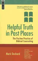 Užitečná pravda na minulých místech: V minulých dobách: puritánská praxe biblického poradenství. - Helpful Truth in Past Places: The Puritan Practice of Biblical Counseling