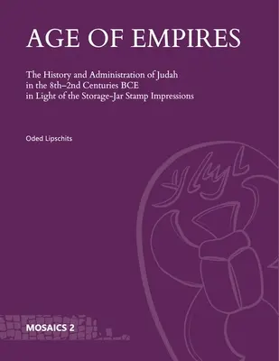 Age of Empires: Dějiny a správa Judska v 8. až 2. století př. n. l. ve světle otisků zásobních jamek - Age of Empires: The History and Administration of Judah in the 8th-2nd Centuries Bce in Light of the Storage-Jar Stamp Impressions