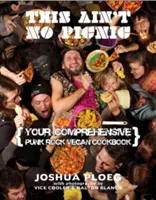 Tohle není žádný piknik: Vaše punkrocková veganská kuchařka - This Ain't No Picnic: Your Punk Rock Vegan Cookbook