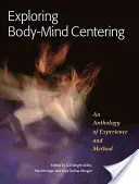 Zkoumání soustředění těla a mysli: Antologie zkušeností a metod - Exploring Body-Mind Centering: An Anthology of Experience and Method