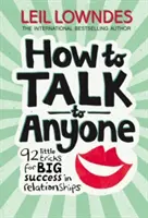 Jak se domluvit s kýmkoli - 92 malých triků pro velký úspěch ve vztazích - How to Talk to Anyone - 92 Little Tricks for Big Success in Relationships