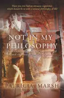 Ne v mé filozofii - Skutečné zážitky nadpřirozena a hledání vysvětlení - Not in My Philosophy - True experiences of the supernatural and the search for explanations