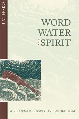 Slovo, voda a duch: Reformovaný pohled na křest - Word, Water, and Spirit: A Reformed Perspective on Baptism