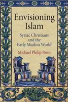 Představy o islámu - Syrští křesťané a raný muslimský svět - Envisioning Islam - Syriac Christians and the Early Muslim World
