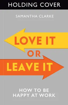 Miluj, nebo nech být: Jak být šťastný v práci - Love It or Leave It: How to Be Happy at Work
