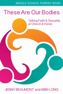 To jsou naše těla, brožura pro rodiče středních škol: Mluvit o víře a sexualitě v kostele a doma. - These Are Our Bodies, Middle School Parent Booklet: Talking Faith & Sexuality at Church & Home