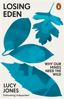 Ztráta ráje - Proč naše mysl potřebuje divočinu - Losing Eden - Why Our Minds Need the Wild