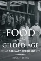 Jídlo ve zlatém věku: Co jedli obyčejní Američané - Food in the Gilded Age: What Ordinary Americans Ate