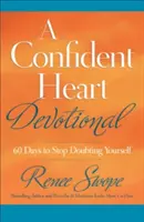 Sebejisté srdce: 60 dní, během nichž přestanete pochybovat o sobě samých (A Confident Heart Devotional: 60 Days to Stop Doubting Yourself) - A Confident Heart Devotional: 60 Days to Stop Doubting Yourself