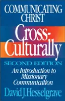Komunikovat Krista napříč kulturami, druhé vydání: Úvod do misijní komunikace - Communicating Christ Cross-Culturally, Second Edition: An Introduction to Missionary Communication