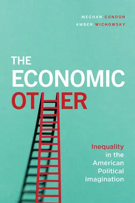 Ekonomický druhý: Nerovnost v americké politické imaginaci - The Economic Other: Inequality in the American Political Imagination