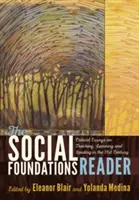 The Social Foundations Reader; Critical Essays on Teaching, Learning and Leading in the 21st Century (Čítanka sociálních základů; kritické eseje o vyučování, učení a vedení ve 21. století) - The Social Foundations Reader; Critical Essays on Teaching, Learning and Leading in the 21st Century