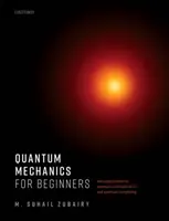 Kvantová mechanika pro začátečníky: S aplikacemi na kvantovou komunikaci a kvantovou výpočetní techniku. - Quantum Mechanics for Beginners: With Applications to Quantum Communication and Quantum Computing