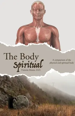 Duchovní tělo: Srovnání fyzického a duchovního těla - The Body Spiritual: A comparison of the physical and spiritual body