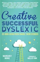 Kreativní, úspěšní, dyslektici: 23 úspěšných lidí se dělí o své příběhy - Creative, Successful, Dyslexic: 23 High Achievers Share Their Stories