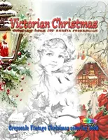 Viktoriánské vánoční omalovánky pro dospělé k relaxaci: Vintage vánoční omalovánky v měřítku šedi - Victorian Christmas coloring book for adults relaxation: Greyscale vintage Christmas coloring book