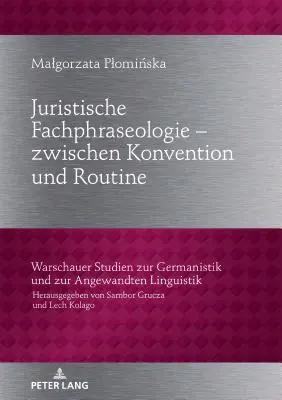 Právní frazeologie - mezi konvencí a rutinou; analyzováno na příkladu německých a polských právních textů z oblasti občanského práva. - Juristische Fachphraseologie - zwischen Konvention und Routine; Untersucht am Beispiel deutscher und polnischer Gesetzestexte zum Zivilrecht