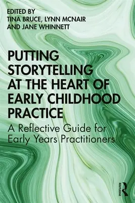 Putting Storytelling at the Heart of Early Childhood Practice (Vyprávění příběhů v centru praxe raného dětství): Reflexivní průvodce pro pracovníky v rané péči - Putting Storytelling at the Heart of Early Childhood Practice: A Reflective Guide for Early Years Practitioners