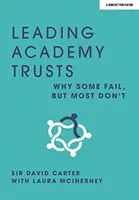 Vedoucí akademické trusty - proč některé selhávají, ale většina ne - Leading Academy Trusts - Why some fail, but most don't