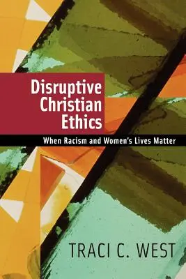Disruptivní křesťanská etika: Když záleží na rasismu a životech žen - Disruptive Christian Ethics: When Racism and Women's Lives Matter
