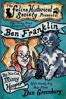 Jediný pravdivý životopis Bena Franklina od jeho kočky Missy Hooperové - The Only True Biography of Ben Franklin by His Cat, Missy Hooper
