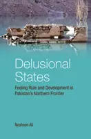 Bludné stavy: Vláda pocitů a rozvoj v severním pohraničí Pákistánu - Delusional States: Feeling Rule and Development in Pakistan's Northern Frontier