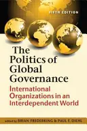 Politika globálního vládnutí - Mezinárodní organizace ve vzájemně závislém světě - Politics of Global Governance - International Organizations in an Interdependent World