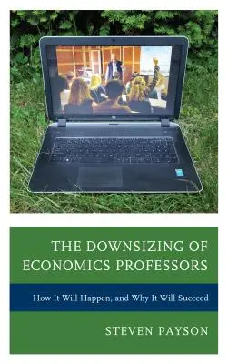 Snižování počtu profesorů ekonomie: Jak se to stane a proč to bude úspěšné? - The Downsizing of Economics Professors: How It Will Happen, and Why It Will Succeed