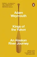 Králové Yukonu - Cesta po aljašské řece - Kings of the Yukon - An Alaskan River Journey