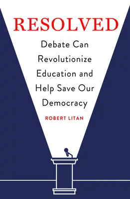 Vyřešeno: Debata může přinést revoluci ve vzdělávání a pomoci zachránit naši demokracii - Resolved: Debate Can Revolutionize Education and Help Save Our Democracy