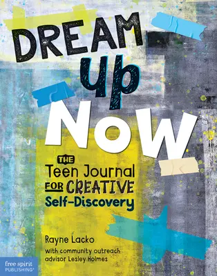 Dream Up Now (Tm): Deník pro teenagery pro kreativní sebepoznání - Dream Up Now (Tm): The Teen Journal for Creative Self-Discovery