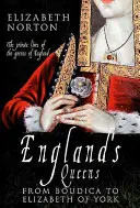 Anglické královny od Boudice po Alžbětu z Yorku - England's Queens from Boudica to Elizabeth of York