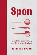 Spon - Průvodce řezbářstvím lžící a novou kulturou dřeva - Spon - A Guide to Spoon Carving and the New Wood Culture