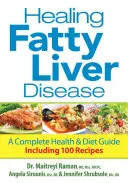 Léčba ztukovatění jater: Kompletní průvodce zdravím a dietou, včetně 100 receptů - Healing Fatty Liver Disease: A Complete Health & Diet Guide, Including 100 Recipes