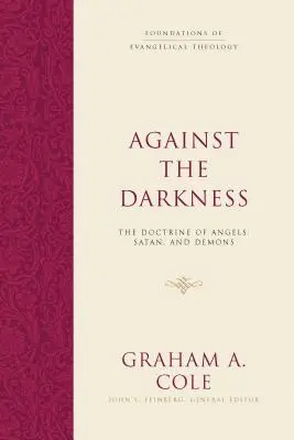 Proti temnotě: Příručka: Učení o andělech, satanovi a démonech - Against the Darkness: The Doctrine of Angels, Satan, and Demons