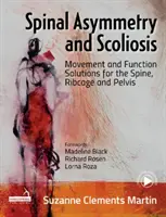 Asymetrie páteře a skolióza - Pohybová a funkční řešení pro páteř, hrudní koš a pánev - Spinal Asymmetry and Scoliosis - Movement and function solutions for the spine, ribcage and pelvis
