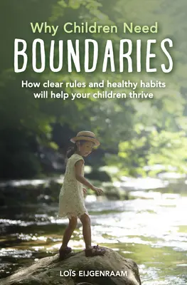 Proč děti potřebují hranice: Jak jasná pravidla a zdravé návyky pomohou vašim dětem prospívat - Why Children Need Boundaries: How Clear Rules and Healthy Habits Will Help Your Children Thrive
