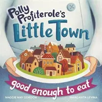 Městečko Polly Profiteroleové: Dost dobré k jídlu - Polly Profiterole's Little Town: Good Enough to Eat