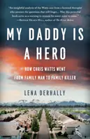Můj táta je hrdina: Jak se Chris Watts stal z rodinného muže vrahem rodiny - My Daddy is a Hero: How Chris Watts Went from Family Man to Family Killer