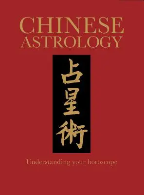 Čínská astrologie: Astrologie: jak porozumět svému horoskopu - Chinese Astrology: Understanding Your Horoscope