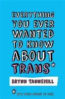 Vše, co jste kdy chtěli vědět o trans (ale báli jste se zeptat) - Everything You Ever Wanted to Know about Trans (But Were Afraid to Ask)
