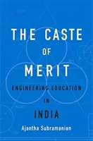 Kasta zásluh: Inženýrské vzdělávání v Indii - The Caste of Merit: Engineering Education in India