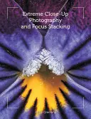 Extrémně detailní fotografie a Focus Stacking - Extreme Close-Up Photography and Focus Stacking