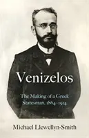 Venizelos - Jak se zrodil řecký státník 1864-1914 - Venizelos - The Making of a Greek Statesman 1864-1914