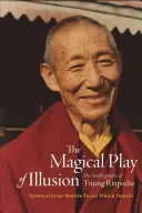Magická hra iluzí: Autobiografie Trijanga Rinpočheho: Magická hra iluzí. - The Magical Play of Illusion: The Autobiography of Trijang Rinpoche