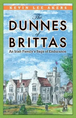 Dunnesovi z Brittas: Sága o vytrvalosti irské rodiny Brittnových: Brittnovi: Sága o vytrvalosti irské rodiny - The Dunnes of Brittas: An Irish Family's Saga of Endurance