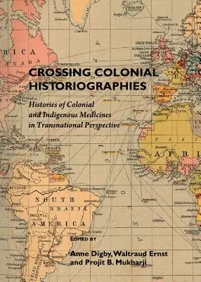 Crossing Colonial Historiographies: Dějiny koloniální a domorodé medicíny v nadnárodní perspektivě - Crossing Colonial Historiographies: Histories of Colonial and Indigenous Medicines in Transnational Perspective