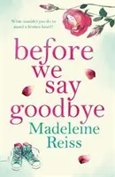 Než se rozloučíme - Nezapomenutelný, srdceryvný příběh o lásce a odpoutání se, ideální pro fanoušky Jojo Moyesové - Before We Say Goodbye - An unforgettable, heart-warming story of love and letting go, perfect for fans of Jojo Moyes