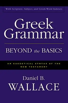 Řecká gramatika nad rámec základů: Exegetická syntax Nového zákona - Greek Grammar Beyond the Basics: An Exegetical Syntax of the New Testament